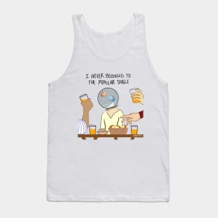 I Never Belonged to the Popular Table Tank Top